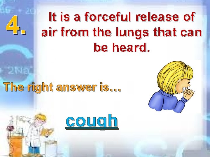 4. It is a forceful release of air from the lungs that can be 4. It is a forceful release of air from the lungs that can be