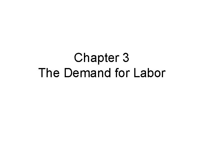 Chapter 3 The Demand for Labor 