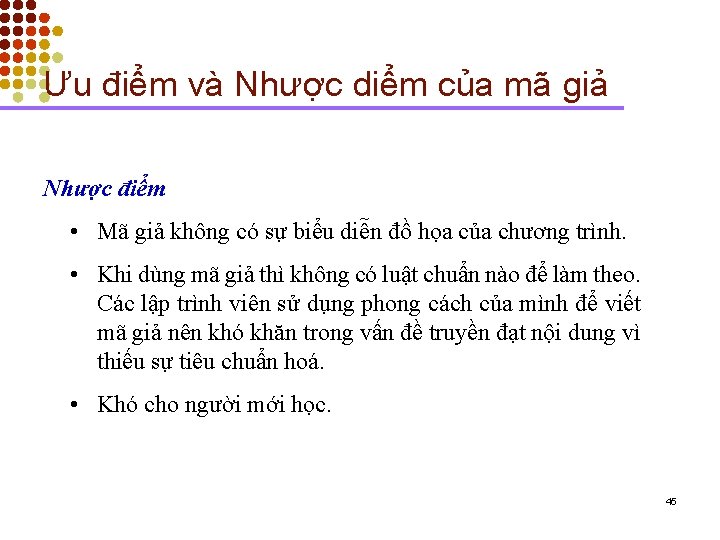 Ưu điểm và Nhược diểm của mã giả Nhược điểm • Mã giả không