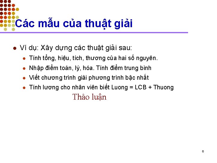 Các mẫu của thuật giải l Ví dụ: Xây dựng các thuật giải sau: