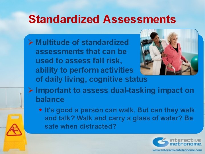 Standardized Assessments Ø Multitude of standardized assessments that can be used to assess fall