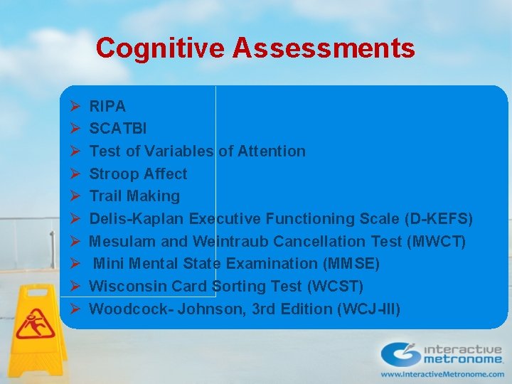 Cognitive Assessments Ø Ø Ø Ø Ø RIPA SCATBI Test of Variables of Attention