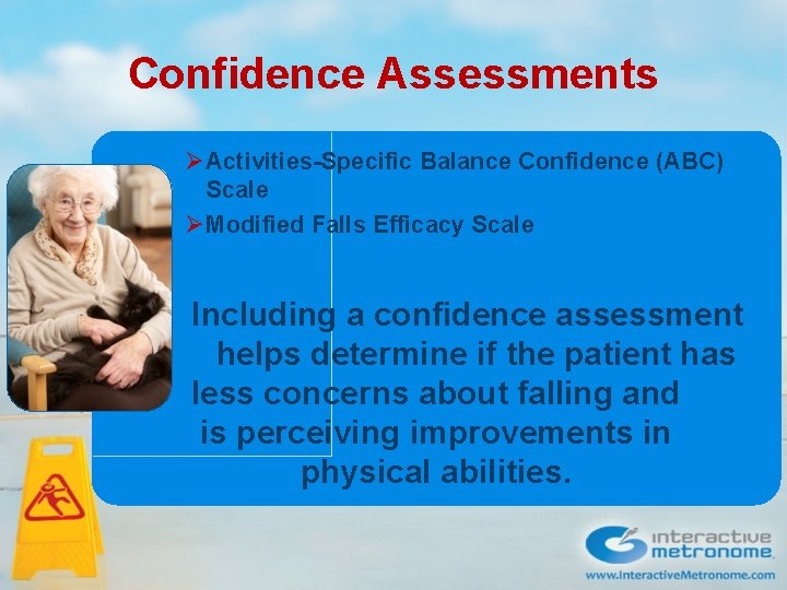 Confidence Assessments ØActivities-Specific Balance Confidence (ABC) Scale ØModified Falls Efficacy Scale Including a confidence