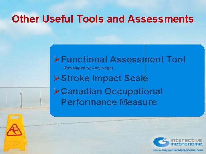 Other Useful Tools and Assessments Ø Functional Assessment Tool (Developed by Amy Vega) Ø
