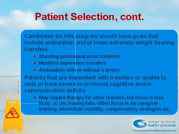 Patient Selection, cont. Candidates for this program should have goals that include ambulation and/or