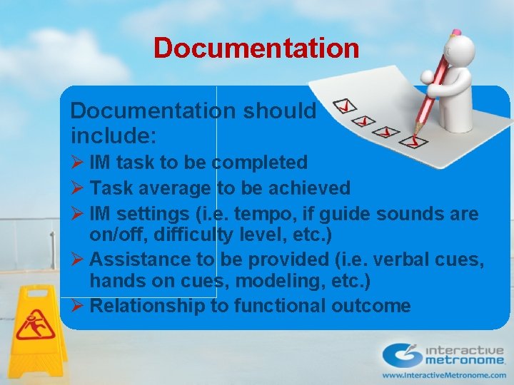Documentation should include: Ø IM task to be completed Ø Task average to be