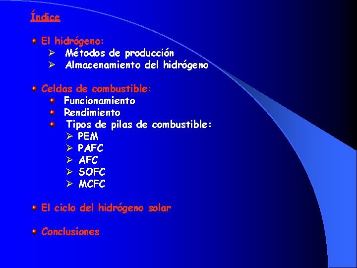 Índice El hidrógeno: Ø Métodos de producción Ø Almacenamiento del hidrógeno Celdas de combustible: