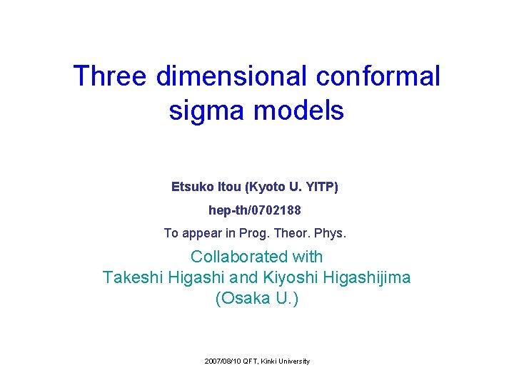 Three dimensional conformal sigma models Etsuko Itou (Kyoto U. YITP) hep-th/0702188 To appear in