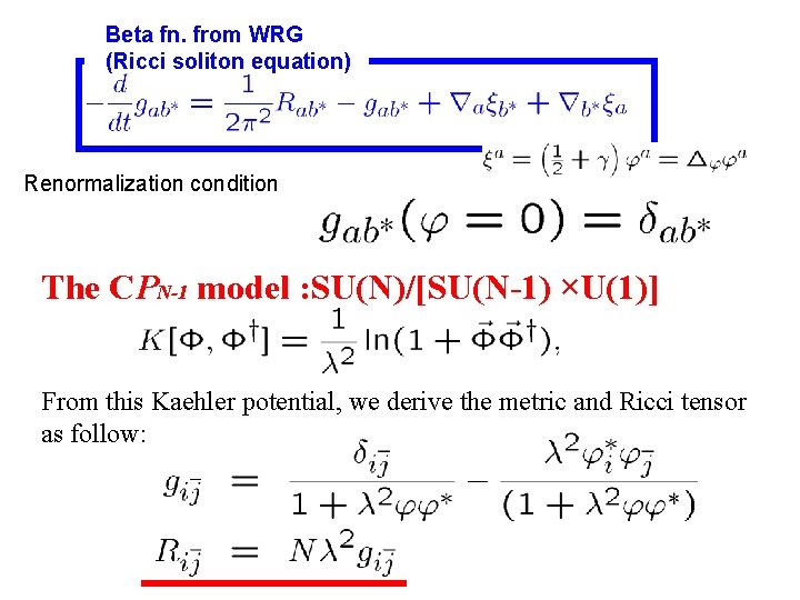 Beta fn. from WRG (Ricci soliton equation) Renormalization condition The CPN-1 model : SU(N)/[SU(N-1)