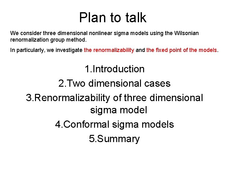Plan to talk We consider three dimensional nonlinear sigma models using the Wilsonian renormalization