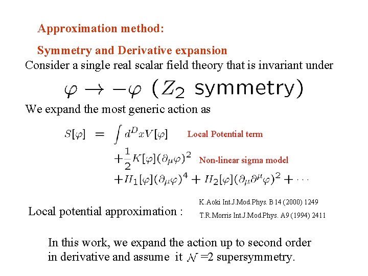 Approximation method: Symmetry and Derivative expansion Consider a single real scalar field theory that