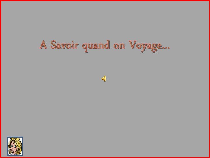 A Savoir quand on Voyage… 