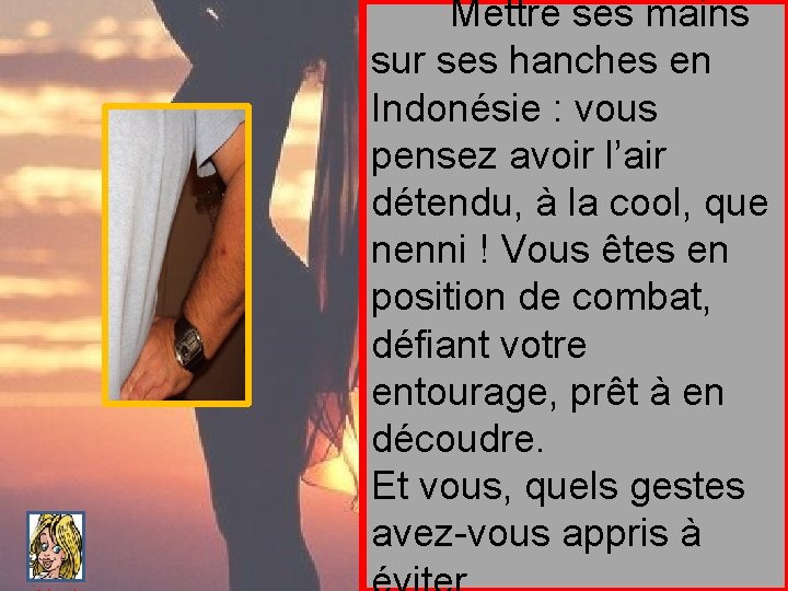 Mettre ses mains sur ses hanches en Indonésie : vous pensez avoir l’air détendu,