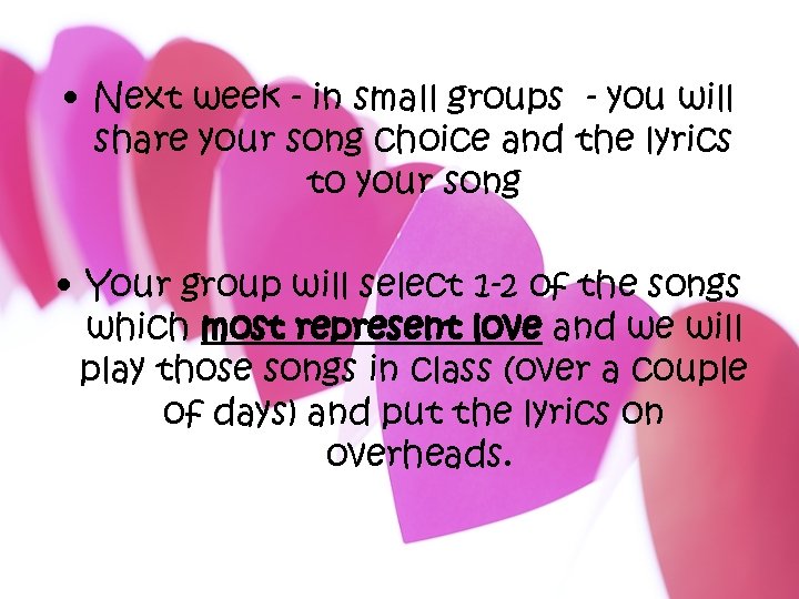  • Next week - in small groups - you will share your song