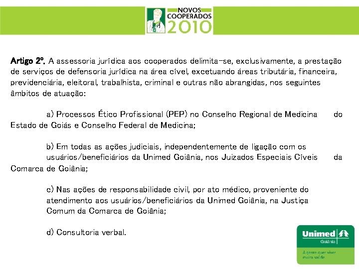 Artigo 2º. A assessoria jurídica aos cooperados delimita-se, exclusivamente, a prestação de serviços de