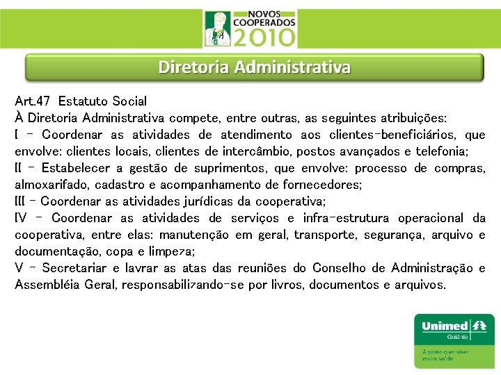 Art. 47 Estatuto Social À Diretoria Administrativa compete, entre outras, as seguintes atribuições: I