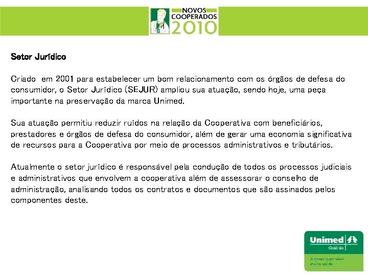 Setor Jurídico Criado em 2001 para estabelecer um bom relacionamento com os órgãos de