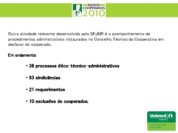 Outra atividade relevante desenvolvida pelo SEJUR é o acompanhamento de procedimentos administrativos instaurados no