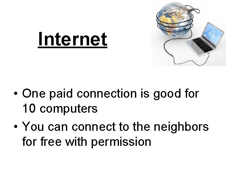 Internet • One paid connection is good for 10 computers • You can connect