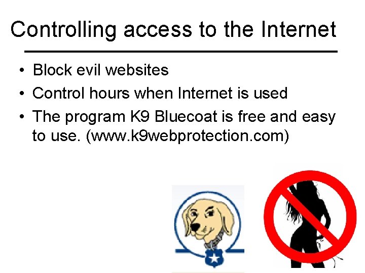 Controlling access to the Internet • Block evil websites • Control hours when Internet