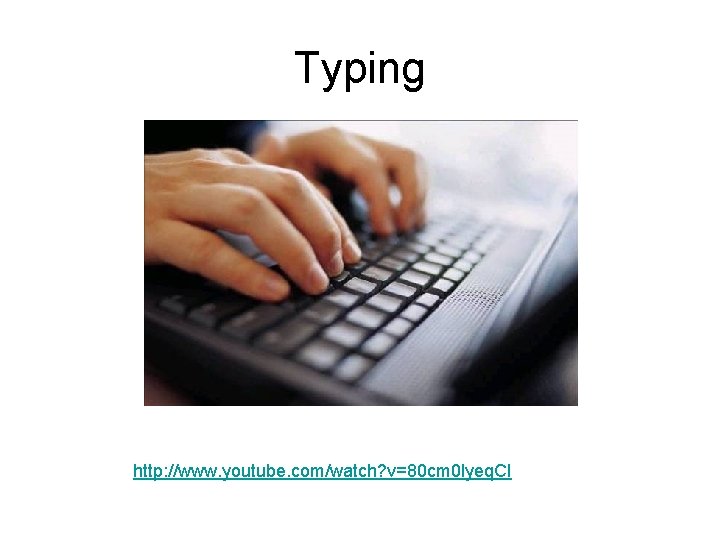 Typing http: //www. youtube. com/watch? v=80 cm 0 lyeq. CI 