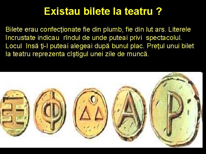 Existau bilete la teatru ? Bilete erau confecţionate fie din plumb, fie din lut