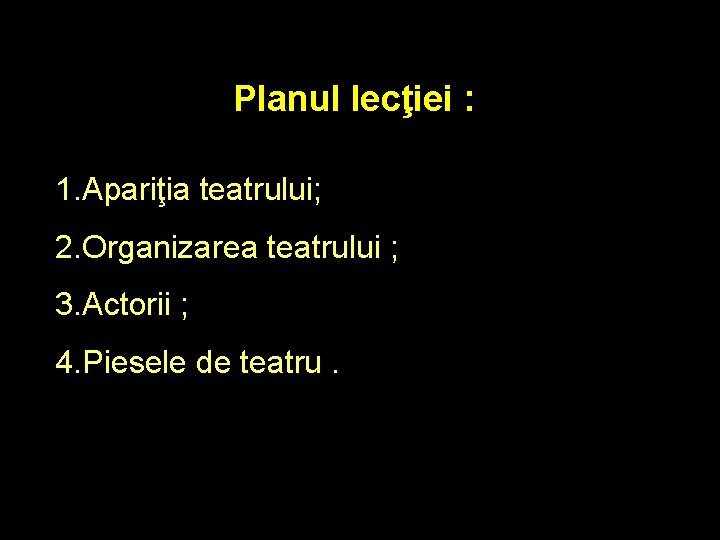 Planul lecţiei : 1. Apariţia teatrului; 2. Organizarea teаtrului ; 3. Аctorii ; 4.