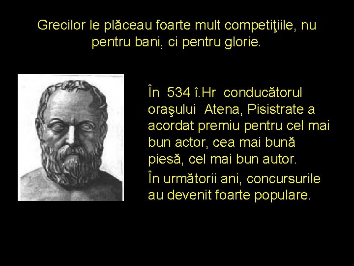 Grecilor le plăceau foarte mult competiţiile, nu pentru bani, ci pentru glorie. În 534