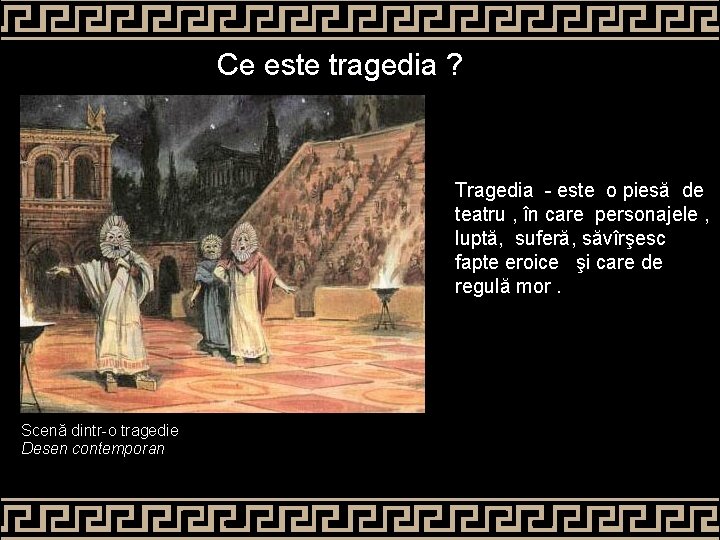 Ce este tragedia ? Tragedia - este o piesă de teatru , în care