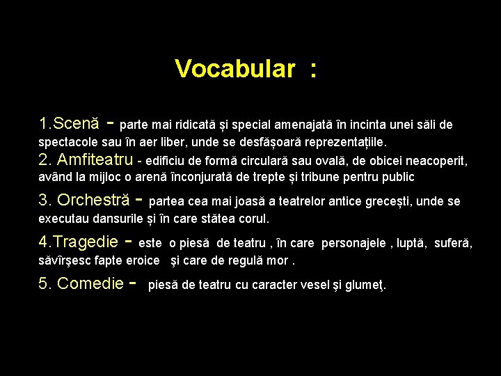 Vocabular : 1. Scenă - parte mai ridicată și special amenajată în incinta unei