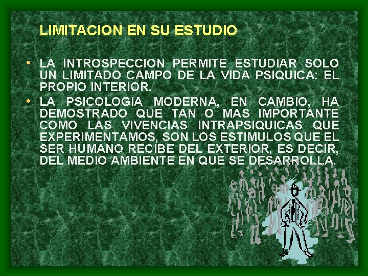 LIMITACION EN SU ESTUDIO • LA INTROSPECCION PERMITE ESTUDIAR SOLO UN LIMITADO CAMPO DE