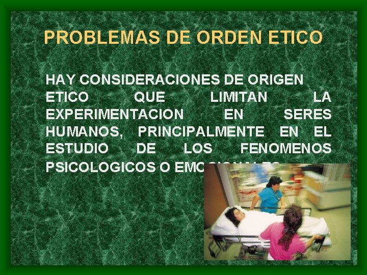 PROBLEMAS DE ORDEN ETICO HAY CONSIDERACIONES DE ORIGEN ETICO QUE LIMITAN LA EXPERIMENTACION EN