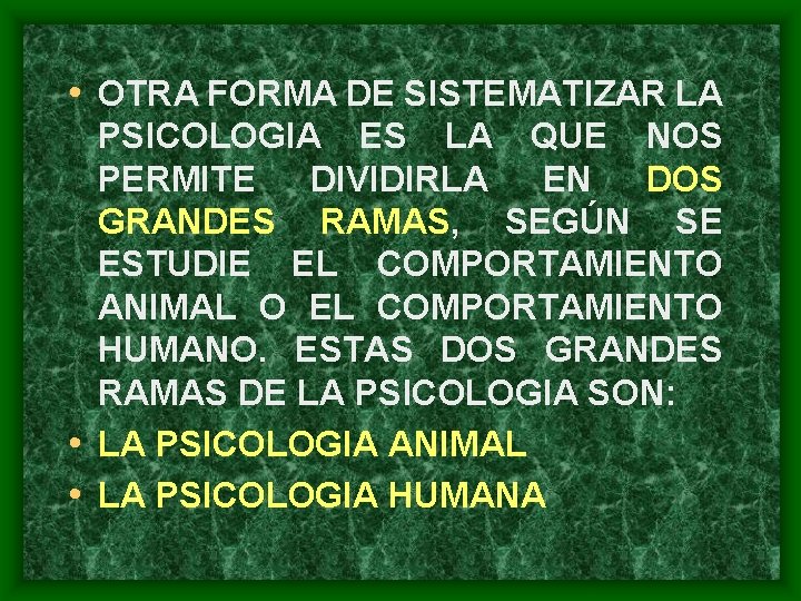  • OTRA FORMA DE SISTEMATIZAR LA PSICOLOGIA ES LA QUE NOS PERMITE DIVIDIRLA