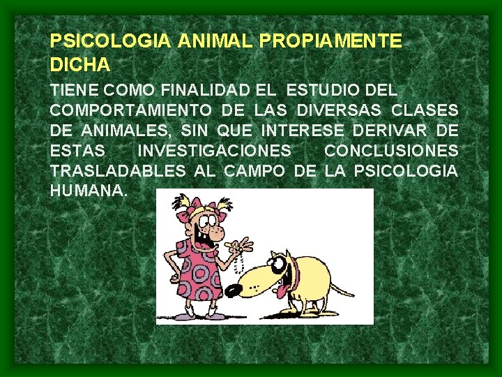 PSICOLOGIA ANIMAL PROPIAMENTE DICHA TIENE COMO FINALIDAD EL ESTUDIO DEL COMPORTAMIENTO DE LAS DIVERSAS