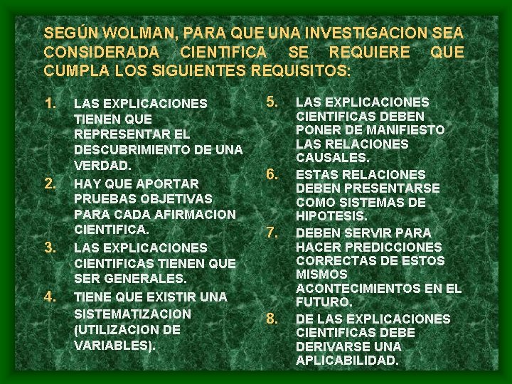 SEGÚN WOLMAN, PARA QUE UNA INVESTIGACION SEA CONSIDERADA CIENTIFICA SE REQUIERE QUE CUMPLA LOS