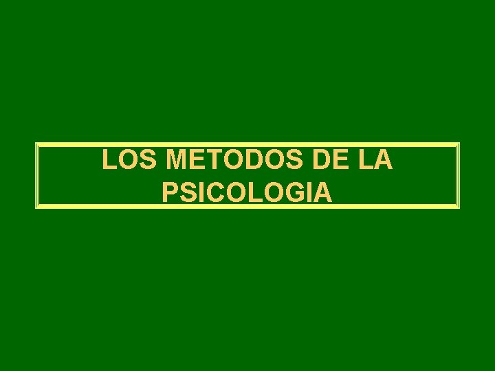 LOS METODOS DE LA PSICOLOGIA 