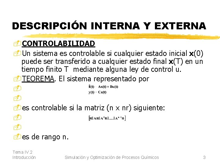 DESCRIPCIÓN INTERNA Y EXTERNA -CONTROLABILIDAD -Un sistema es controlable si cualquier estado inicial x(0)