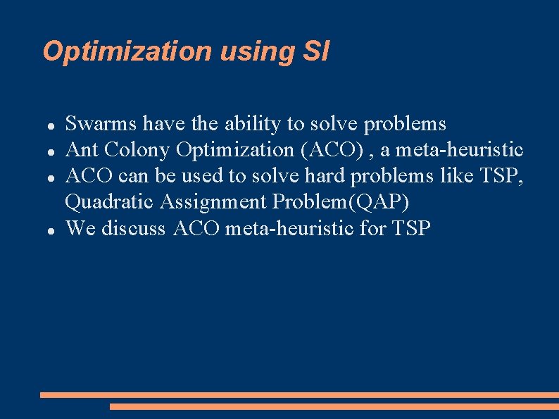 Optimization using SI Swarms have the ability to solve problems Ant Colony Optimization (ACO)