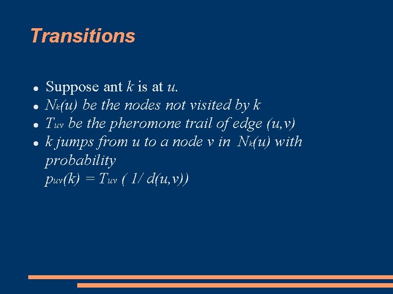 Transitions Suppose ant k is at u. Nk(u) be the nodes not visited by