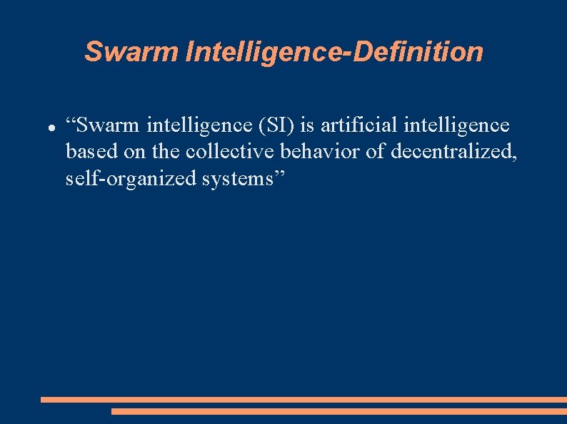 Swarm Intelligence-Definition “Swarm intelligence (SI) is artificial intelligence based on the collective behavior of