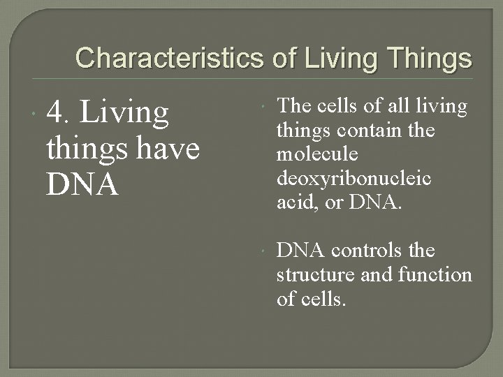 Characteristics of Living Things 4. Living things have DNA The cells of all living