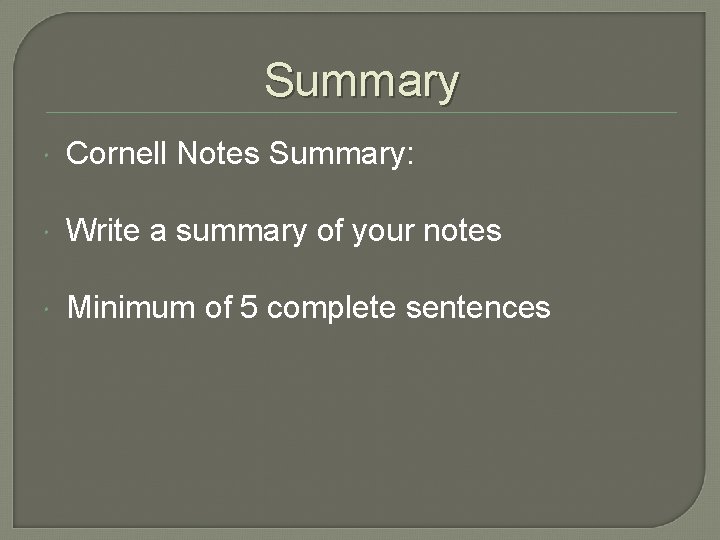 Summary Cornell Notes Summary: Write a summary of your notes Minimum of 5 complete