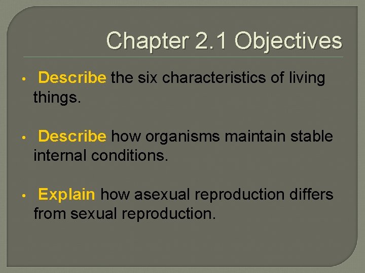 Chapter 2. 1 Objectives • Describe the six characteristics of living things. • Describe