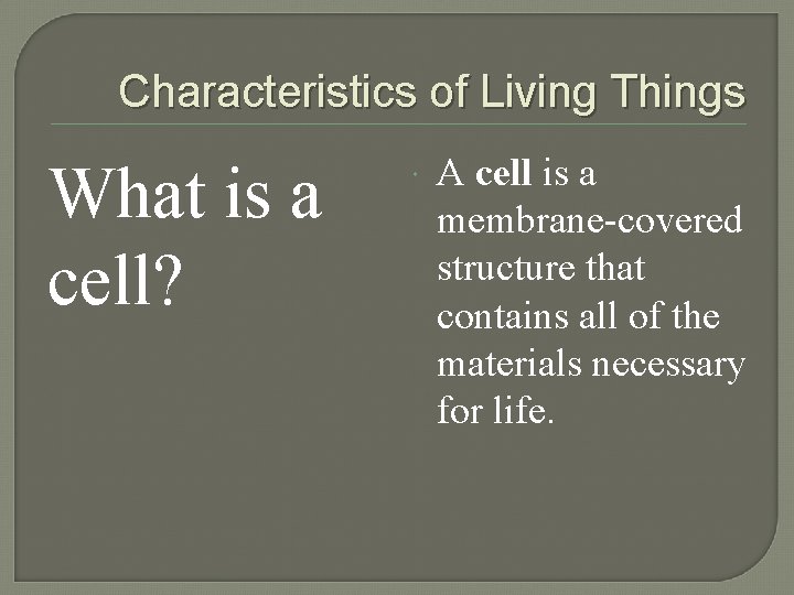 Characteristics of Living Things What is a cell? A cell is a membrane-covered structure