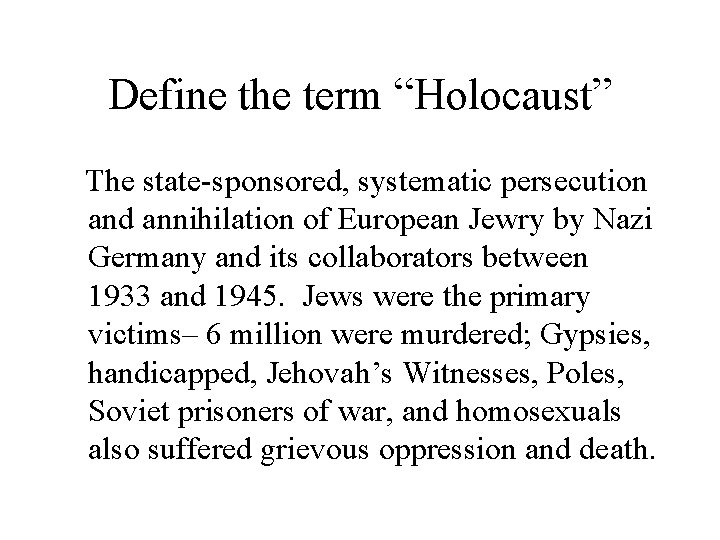 Define the term “Holocaust” The state-sponsored, systematic persecution and annihilation of European Jewry by