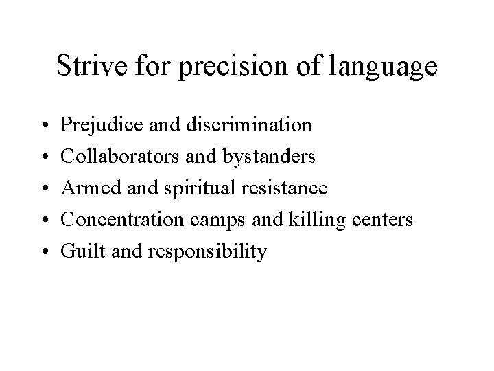 Strive for precision of language • • • Prejudice and discrimination Collaborators and bystanders