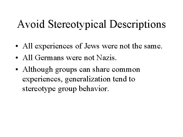 Avoid Stereotypical Descriptions • All experiences of Jews were not the same. • All