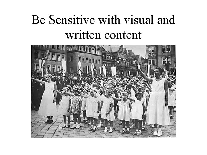 Be Sensitive with visual and written content 