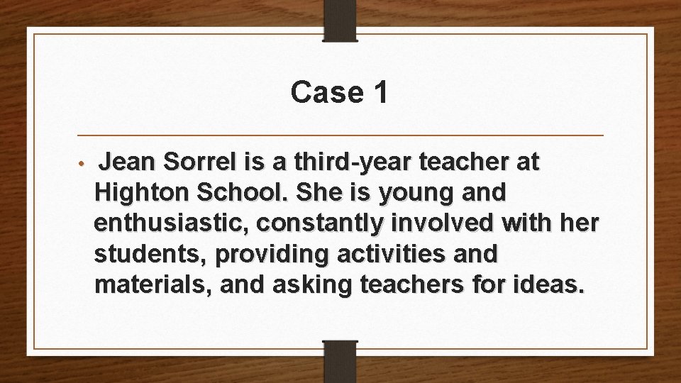 Case 1 • Jean Sorrel is a third-year teacher at Highton School. She is Case 1 • Jean Sorrel is a third-year teacher at Highton School. She is