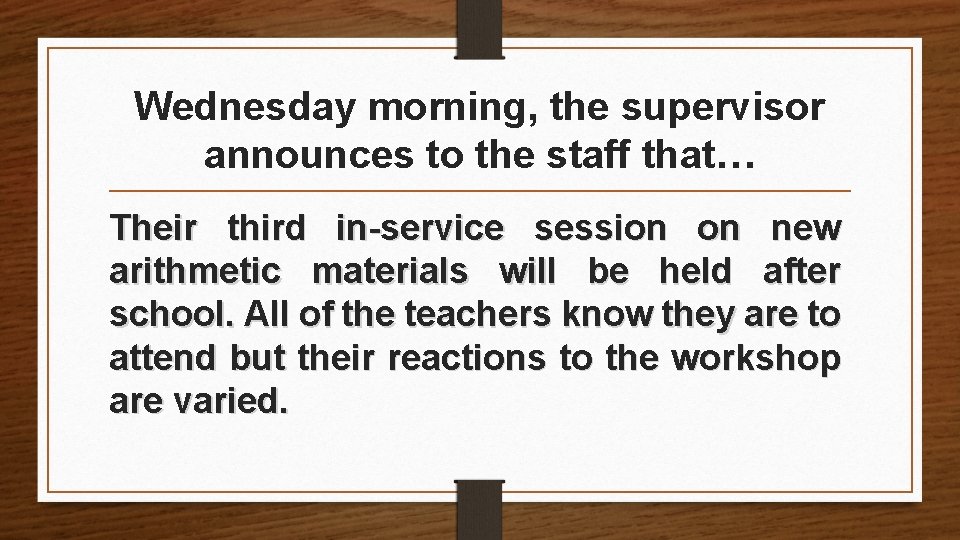 Wednesday morning, the supervisor announces to the staff that… Their third in-service session on Wednesday morning, the supervisor announces to the staff that… Their third in-service session on